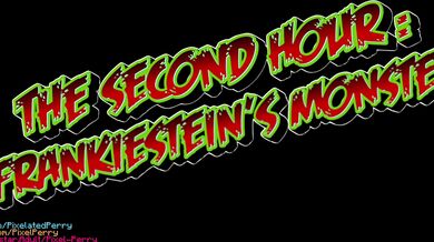 "A Night with the Monsters: The Second Hour - Pixel and Perry's Frankenstein"