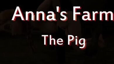 Annas Farm - Anal with a Porky Or Sowing Her Wild Oats on the Farm - Anna and the Swine Or Animal Husbandry - Anna Tames the Boar