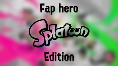 The Fap Hero Splatoon Edition