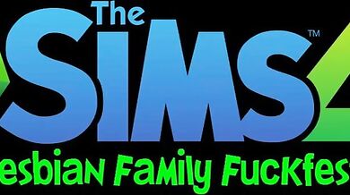 Sims 4: Lesbian Fuck Fest - Hopped up on Family Ties