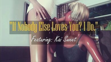 The love of Kai and Sweet, if nobody else loves you, I do