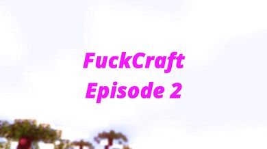 'FuckCraft: The Rising - Episode 2 featuring MoriRise, ChaosDiamond21 and KaneeFox'
