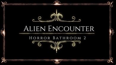Rewritten as: "Intergalactic Horror in the Bathroom: Alien Encounter 2"
