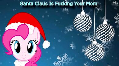 Santy Clackus is Fuxxin Your Mama!: A Hentai Christmas Parody (Sung by Pinkie Pie)