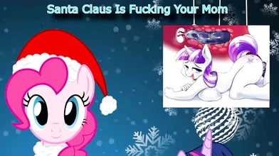 Santy Clackus is Fuxxin Your Mama!: A Hentai Christmas Parody (Sung by Pinkie Pie)