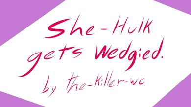 The Incredible She-Hulk Gets Wedgied by the Killer WC!